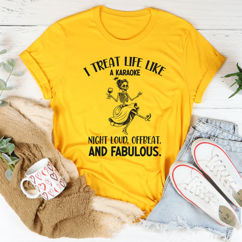I Treat Life Like a Karaoke Night: Loud, Offbeat, and Fabulous T-Shirt