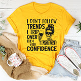 I Don’t Follow Trends, I Trip Over Them With Wreck Confidence T-Shirt
