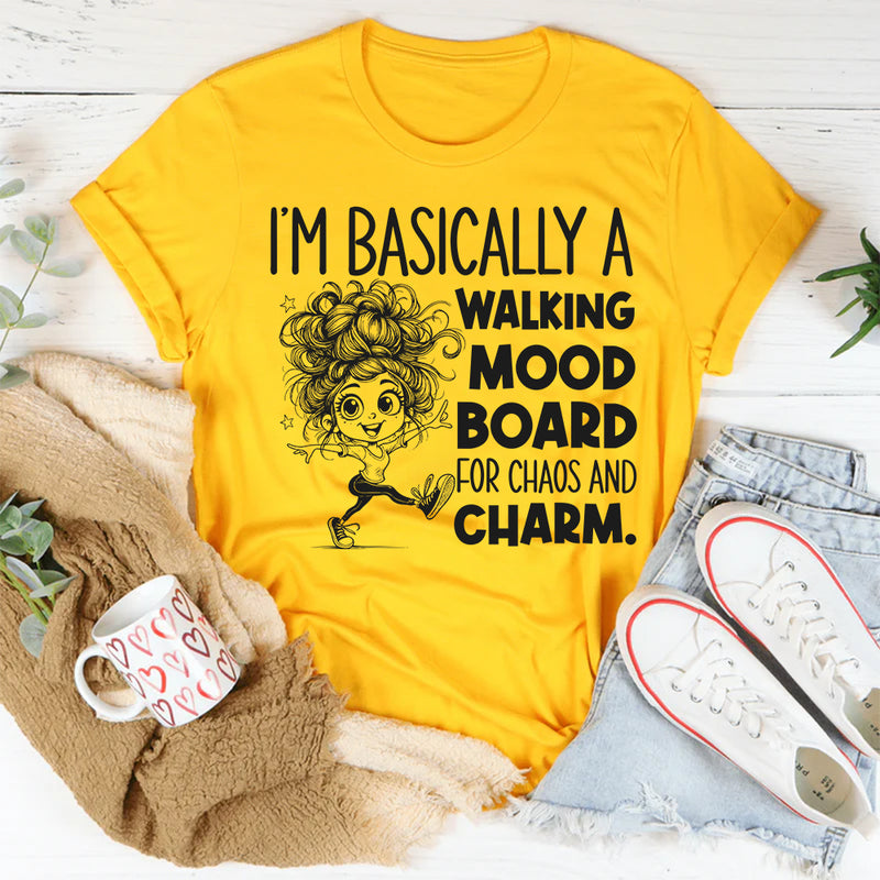 I’m Basically a Walking Mood Board for Chaos and Charm T-Shirt