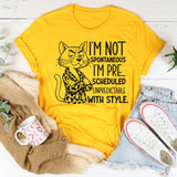 I’m Not Spontaneous, I’m Pre-Scheduled Unpredictable With Style T-Shirt