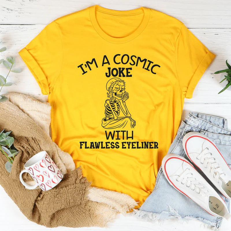 I’m a Cosmic Joke With Flawless Eyeliner T-Shirt