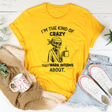 I’m the Kind of Crazy They Warn Interns About T-Shirt