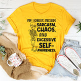 My Hobbies Include Sarcasm, Chaos, and Excessive Self-Awareness T-Shirt