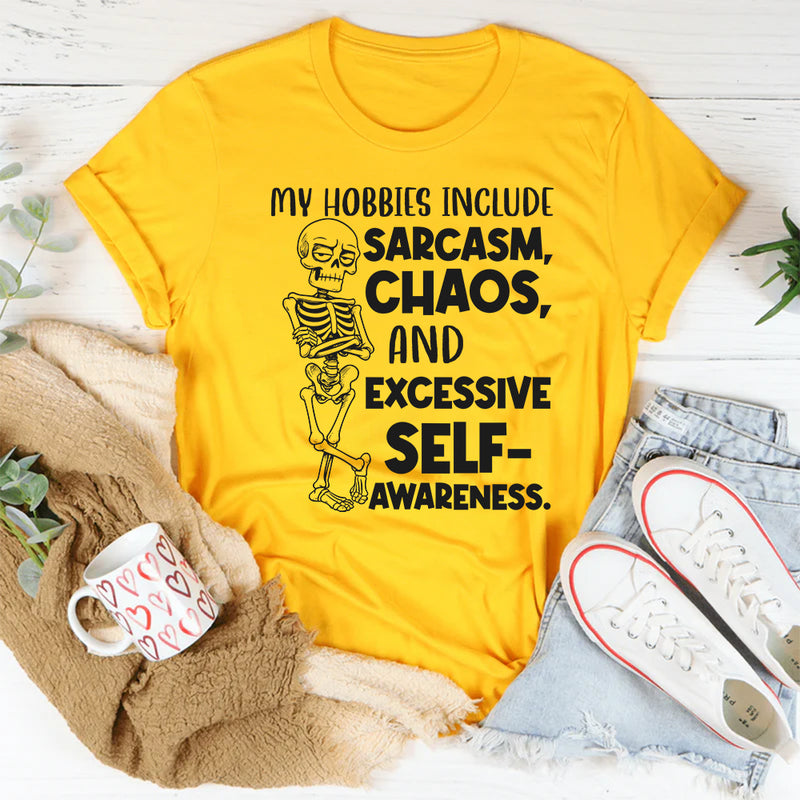 My Hobbies Include Sarcasm, Chaos, and Excessive Self-Awareness T-Shirt