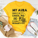 My Aura Sparkles in Chaos and Occasionally Profanity T-Shirt