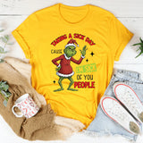 Taking a Sick Day Cause I’m Sick of You People T-Shirt