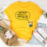 Keep Rolling Your Eyes, Bitch, Maybe You’ll Find a Brain Back There T-Shirt