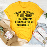 I Would Like to Thank My Middle Finger for Always Sticking Up for Me When I Need It T-Shirt