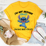 I’m Not Regular Crazy I’m Bat Sh*t Crazy T-Shirt