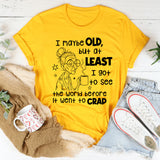 I May Be Old But I Got To See The World Before It Went To Crap T-Shirt