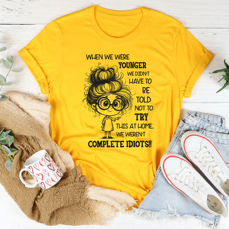 When We Were Younger We Didn’t Have to Be Told Not to Try This at Home T-Shirt