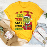 Yes, I Am a Member of the CSI Team Can’t Stand Idiots T-Shirt