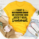 I Want a Restraining Order on Everyone Who Doesn’t Wear Deodorant T-Shirt