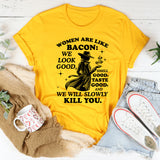 Women Are Like Bacon T-Shirt