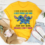 I Hope Everyone Finds a Best Friend Like Mine Just Not Mine, Because I Don’t Share T-Shirt