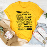 Well, It’s Just as I Expected The Last F** I Had to Give Has Vanished Without a Trace T-Shirt