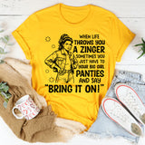 When Life Throws You a Zinger, Sometimes You Just Have to Put On Your Big Girl Panties and Say ‘Bring It On T-Shirt