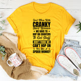 Don’t Mess With Cranky Short Women We Have To Hop On Counters To Get Stuff. Don’t Think We Can’t Hop On You Like A Spider Monkey T-Shirt