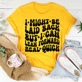 I Might Be Laid Back, But I Can Lean Forward Real Quick T-Shirt