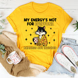 My Energy’s Not for Everyone Batteries Not Included T-Shirt