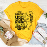 I’m Not Everyone’s Favorite Story, But I’m Definitely Their Most Unforgettable Chapter T-Shirt