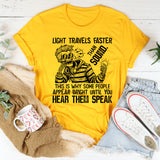 Light Travels Faster Than Sound T-Shirt