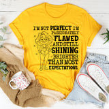 I’m Not Perfect, I’m Passionately Flawed and Still Shining Brighter Than Most Expectations T-Shirt