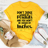 Don’t Judge Women by Pounds and You Won’t Be Judged by Inches T-Shirt