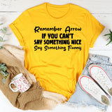Remember: If You Can’t Say Something Nice Say Something Funny T-Shirt