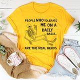 People Who Tolerate Me on a Daily Basis Are the Real Heroes T-Shirt