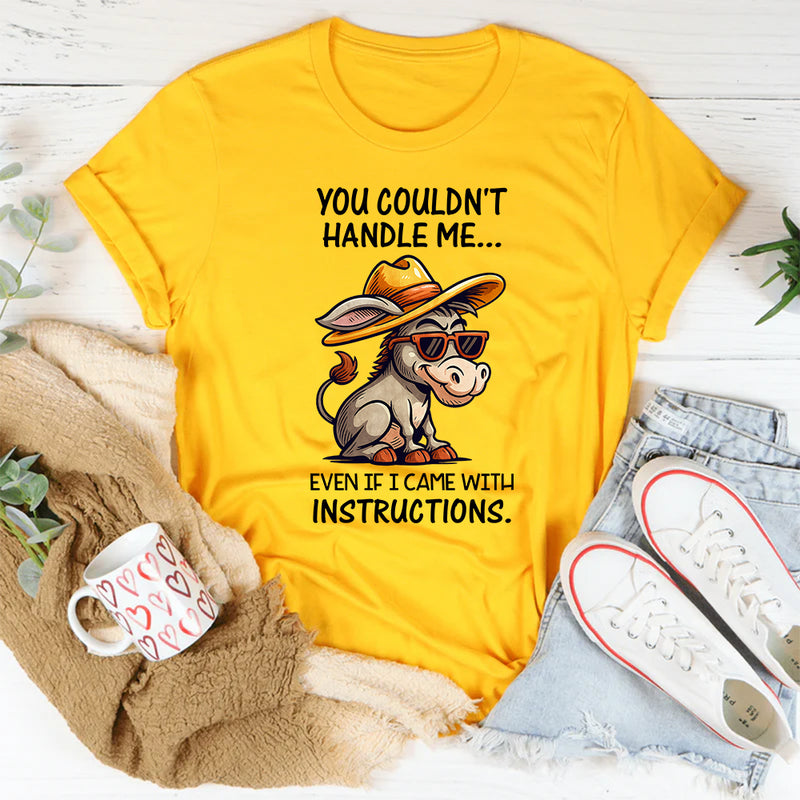 You Couldn't Handle Me Even If I Came With Instructions T-Shirt