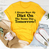 I Always Start My Diet on the Same Day Tomorrow! T-Shirt