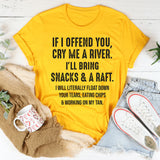 If I Offend You Cry Me a River T-Shirt