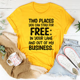 Two Places You Can Stay for Free: In Your Lane and Out of My Business T-Shirt