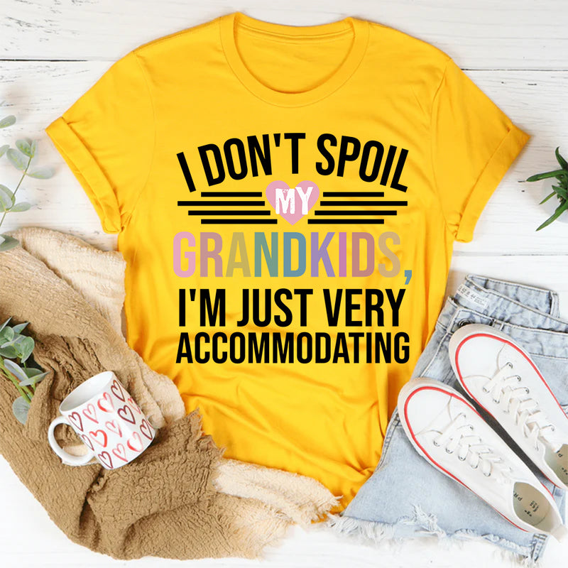 I Don't Spoil My Grandkids I'm Just Very Accommodating T-Shirt