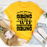I’m Not the Nice Sibling, I’m the ‘WTF You Looking At’ Sibling T-Shirt