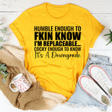 Humble Enough to Know I’m Replaceable Cocky Enough to Know It’s a Downgrade T-Shirt
