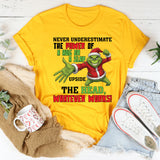 Never Underestimate the Power of a Hug or a Slap Upside the Head, Whatever Works T-Shirt