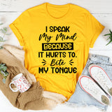 I Speak My Mind Because It Hurts To Bite My Tongue T-Shirt