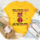 When I Dunk My Cookies, I Think About You… And Hold Them Under Until the Bubbles Stop T-Shirt