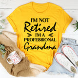 I’m Not Retired, I’m A Professional Grandma T-Shirt