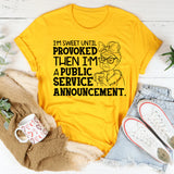 I’m Sweet Until Provoked, Then I’m a Public Service Announcement T-Shirt