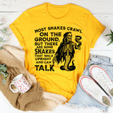 Most Snakes Crawl on the Ground, But There Are Some Snakes That Walk Upright and Can Talk T-Shirt