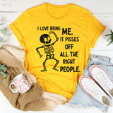 I Love Being Me, It Pisses Off All the Right People T-Shirt