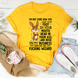 I’m Not Sure How You Have Your Foot in Your Mouth, Head in Your Ass, T-Shirt