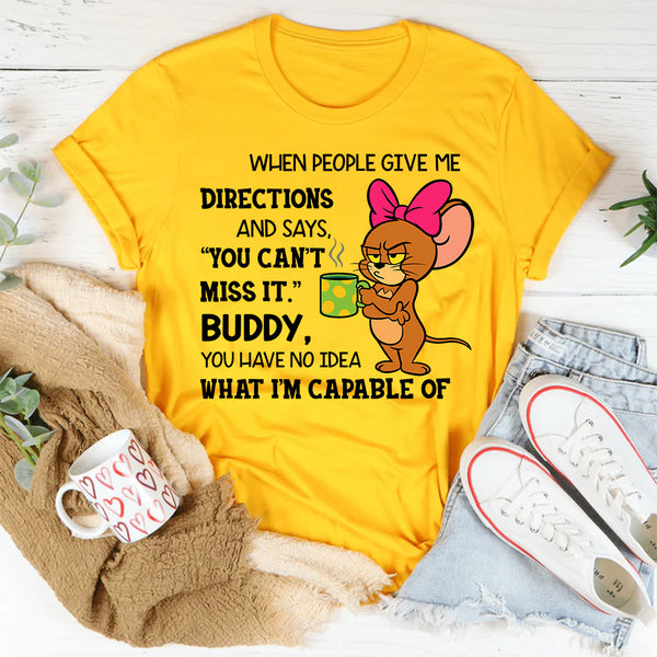You Have No Idea What I'm Capable Of T-Shirt