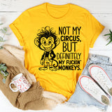 Not My Circus, But Definitely My F*ckin’ Monkeys T-Shirt