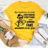 My Hobbies Include Overthinking Everything and Winning Fake Arguments in My Head T-Shirt