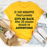 If I Got Kidnapped They’d Probably Give Me Back After 20 Minutes T-Shirt