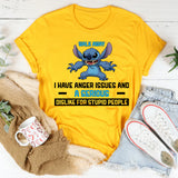 Walk Away I Have Anger Issues and a Serious Dislike for Stupid People T-Shirt